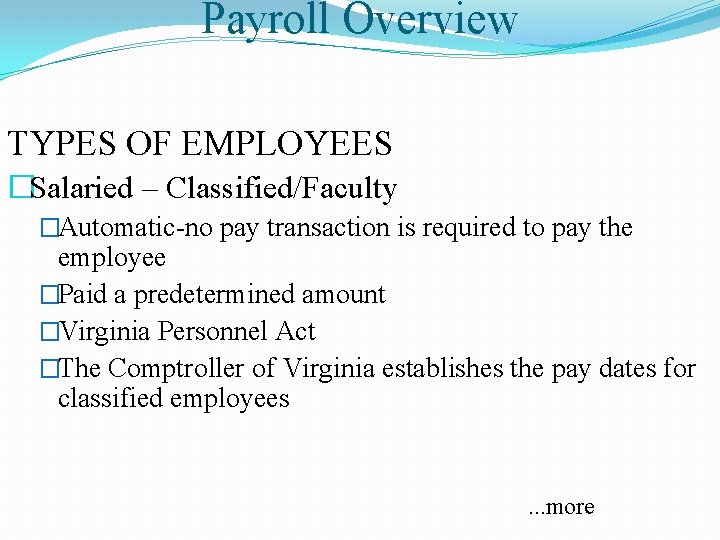 Payroll Overview TYPES OF EMPLOYEES �Salaried – Classified/Faculty �Automatic-no pay transaction is required to