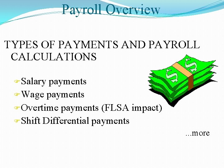 Payroll Overview TYPES OF PAYMENTS AND PAYROLL CALCULATIONS FSalary payments FWage payments FOvertime payments