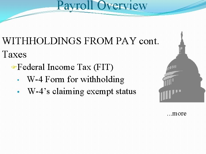 Payroll Overview WITHHOLDINGS FROM PAY cont. Taxes FFederal • • Income Tax (FIT) W-4