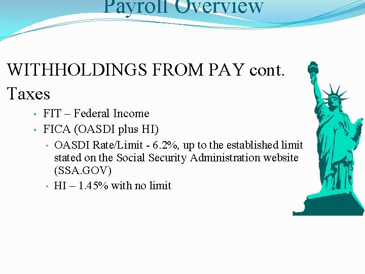 Payroll Overview WITHHOLDINGS FROM PAY cont. Taxes • • FIT – Federal Income FICA