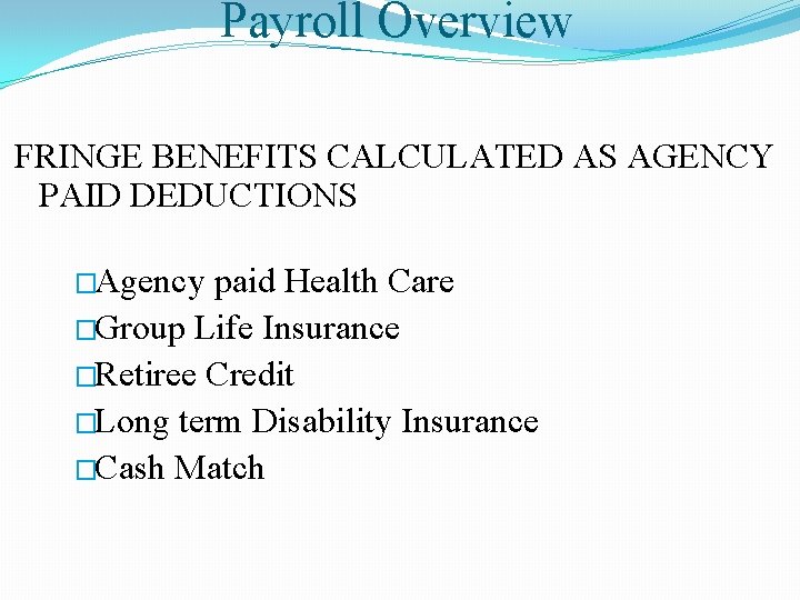 Payroll Overview FRINGE BENEFITS CALCULATED AS AGENCY PAID DEDUCTIONS �Agency paid Health Care �Group