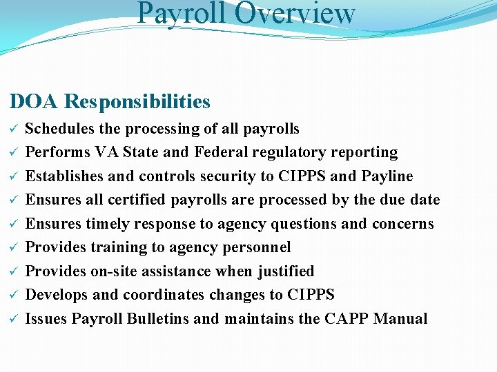 Payroll Overview DOA Responsibilities ü ü ü ü ü Schedules the processing of all