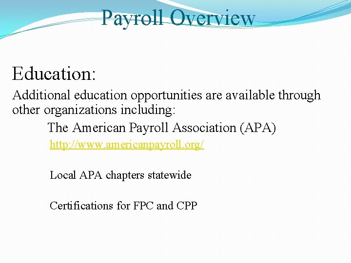 Payroll Overview Education: Additional education opportunities are available through other organizations including: The American