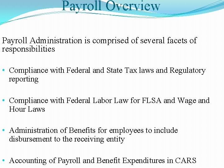 Payroll Overview Payroll Administration is comprised of several facets of responsibilities • Compliance with