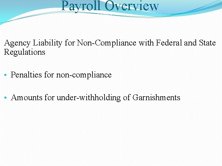 Payroll Overview Agency Liability for Non-Compliance with Federal and State Regulations • Penalties for