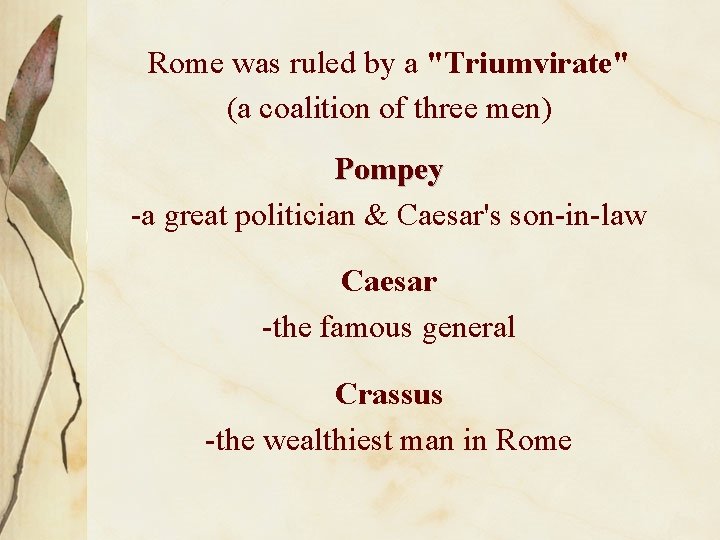 Rome was ruled by a "Triumvirate" (a coalition of three men) Pompey -a great