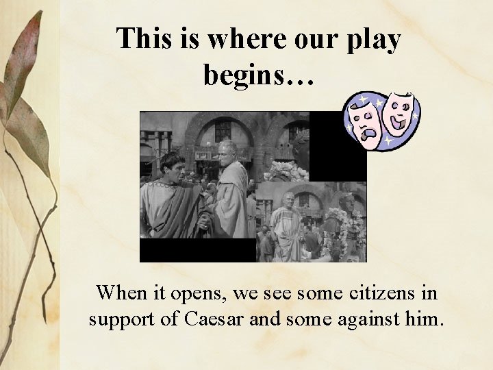 This is where our play begins… When it opens, we see some citizens in