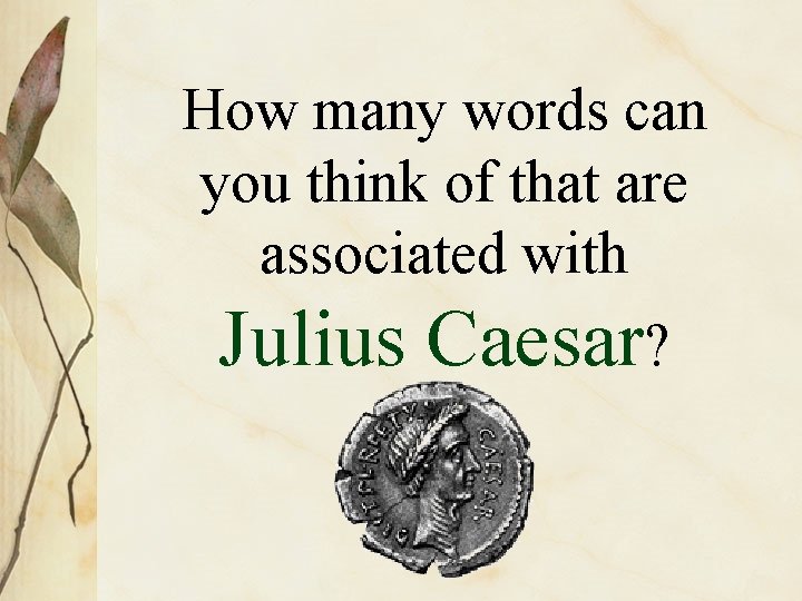 How many words can you think of that are associated with Julius Caesar? 