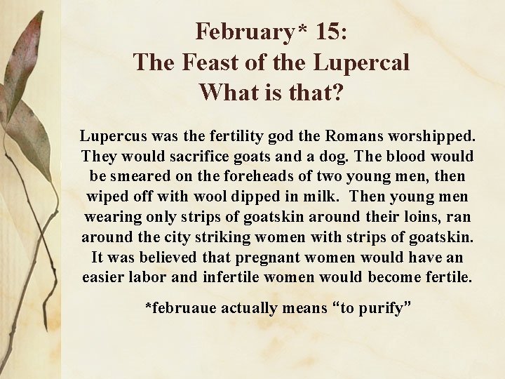 February* 15: The Feast of the Lupercal What is that? Lupercus was the fertility