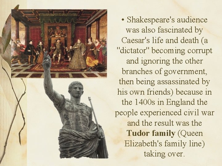  • Shakespeare's audience was also fascinated by Caesar's life and death (a "dictator"