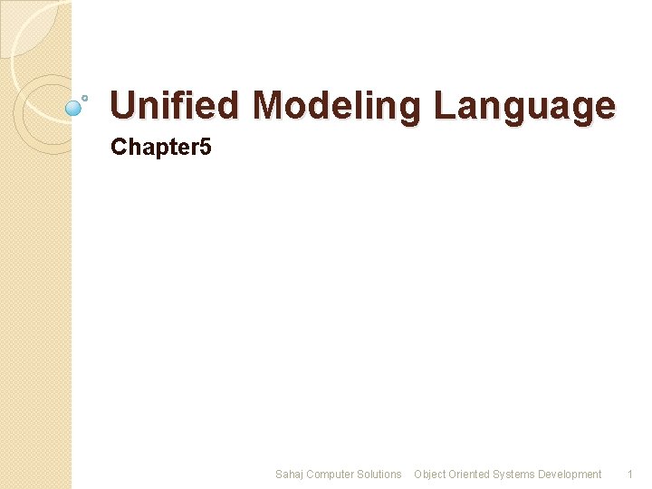 Unified Modeling Language Chapter 5 Sahaj Computer Solutions Object Oriented Systems Development 1 