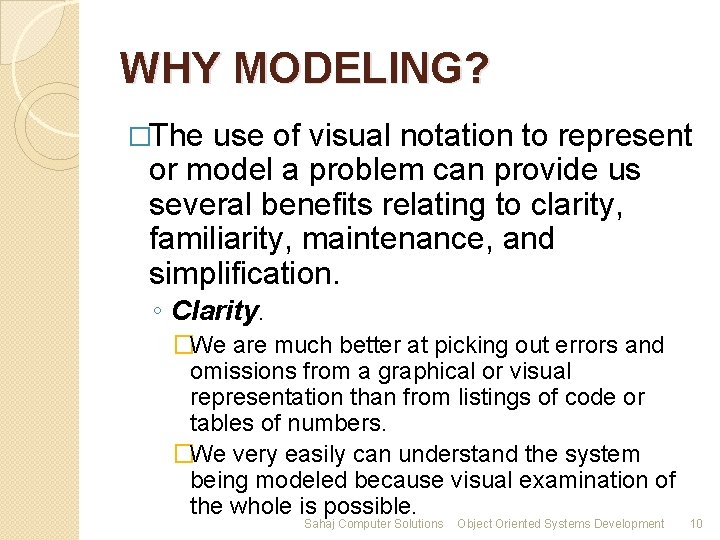 WHY MODELING? �The use of visual notation to represent or model a problem can