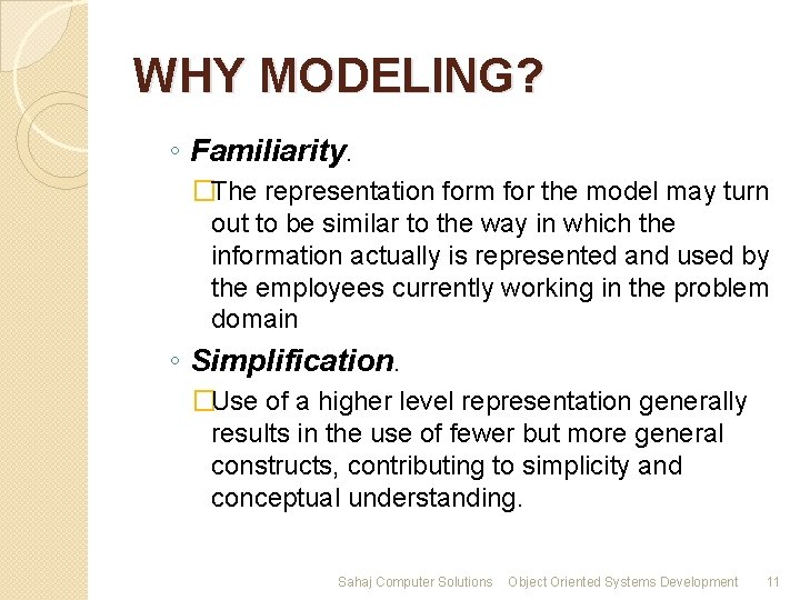 WHY MODELING? ◦ Familiarity. �The representation form for the model may turn out to