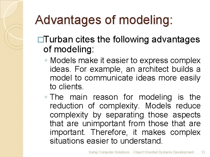 Advantages of modeling: �Turban cites the following advantages of modeling: ◦ Models make it