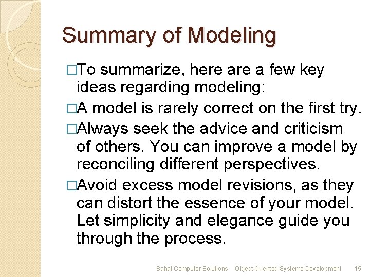 Summary of Modeling �To summarize, here a few key ideas regarding modeling: �A model