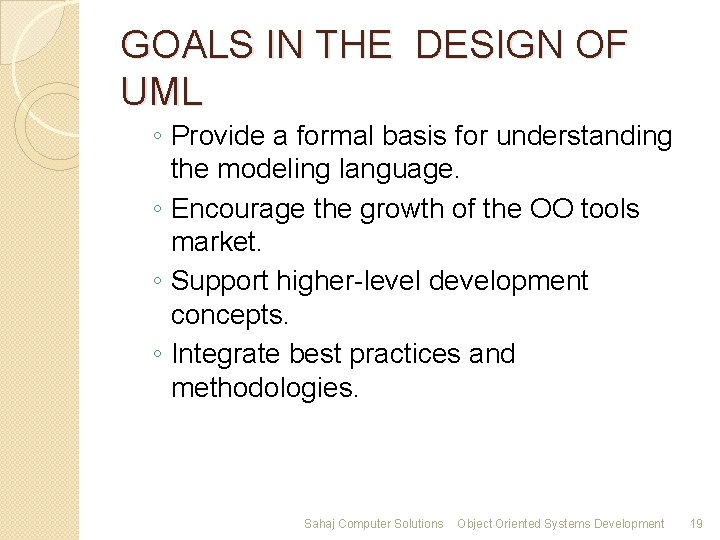 GOALS IN THE DESIGN OF UML ◦ Provide a formal basis for understanding the