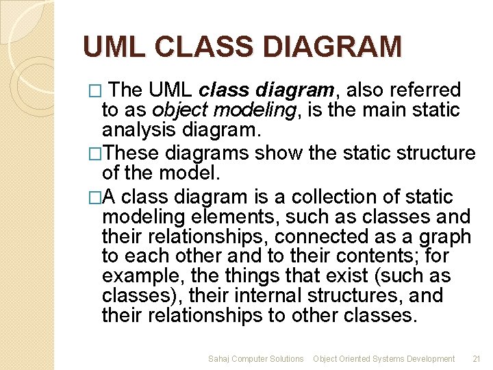 UML CLASS DIAGRAM � The UML class diagram, also referred to as object modeling,