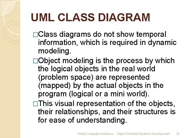 UML CLASS DIAGRAM �Class diagrams do not show temporal information, which is required in