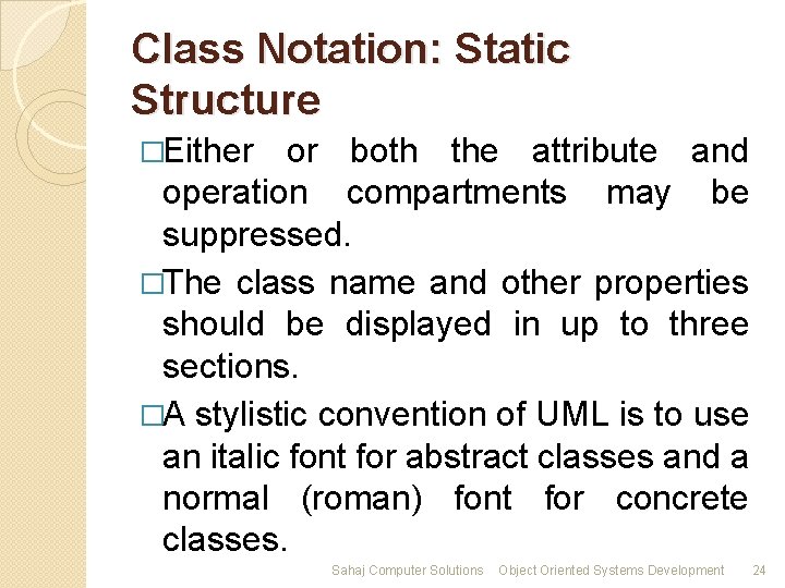 Class Notation: Static Structure �Either or both the attribute and operation compartments may be