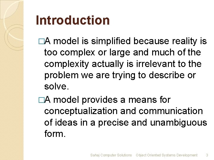Introduction �A model is simplified because reality is too complex or large and much