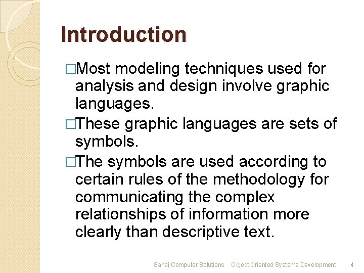 Introduction �Most modeling techniques used for analysis and design involve graphic languages. �These graphic