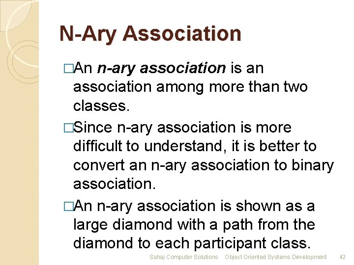 N-Ary Association �An n-ary association is an association among more than two classes. �Since