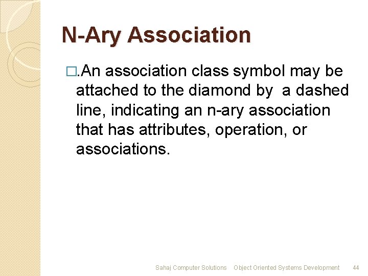 N-Ary Association �. An association class symbol may be attached to the diamond by