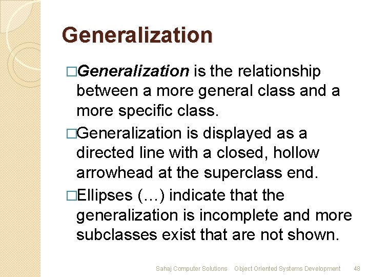 Generalization �Generalization is the relationship between a more general class and a more specific