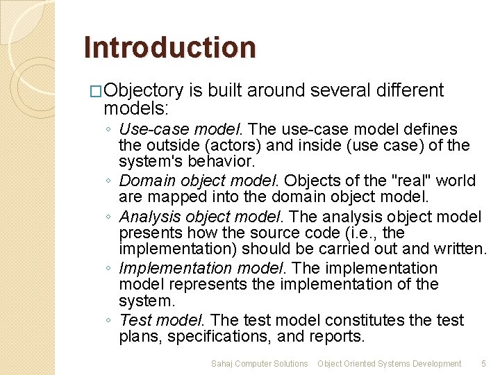 Introduction �Objectory is built around several different models: ◦ Use-case model. The use-case model