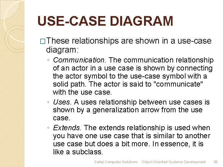 USE-CASE DIAGRAM �These relationships are shown in a use-case diagram: ◦ Communication. The communication