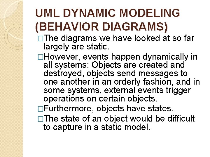 UML DYNAMIC MODELING (BEHAVIOR DIAGRAMS) �The diagrams we have looked at so far largely