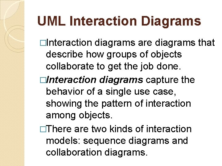 UML Interaction Diagrams �Interaction diagrams are diagrams that describe how groups of objects collaborate