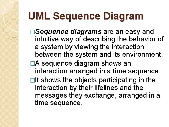 UML Sequence Diagram �Sequence diagrams are an easy and intuitive way of describing the