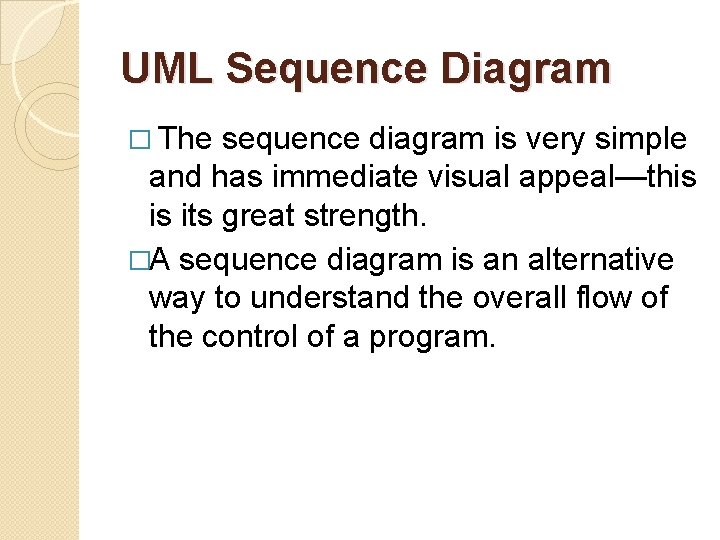 UML Sequence Diagram � The sequence diagram is very simple and has immediate visual