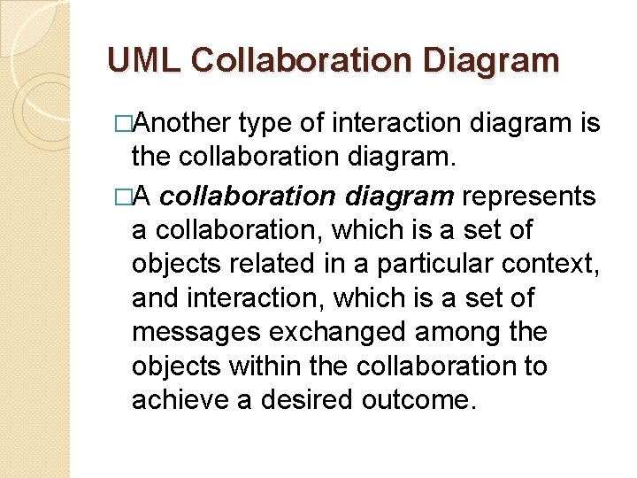 UML Collaboration Diagram �Another type of interaction diagram is the collaboration diagram. �A collaboration