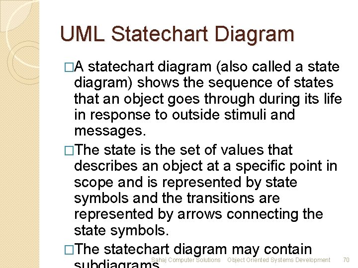 UML Statechart Diagram �A statechart diagram (also called a state diagram) shows the sequence