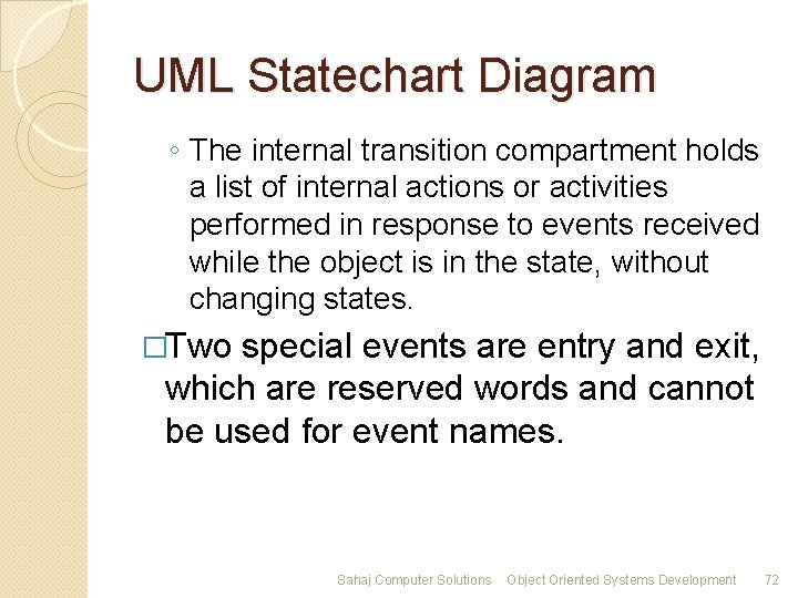 UML Statechart Diagram ◦ The internal transition compartment holds a list of internal actions