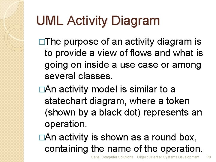 UML Activity Diagram �The purpose of an activity diagram is to provide a view