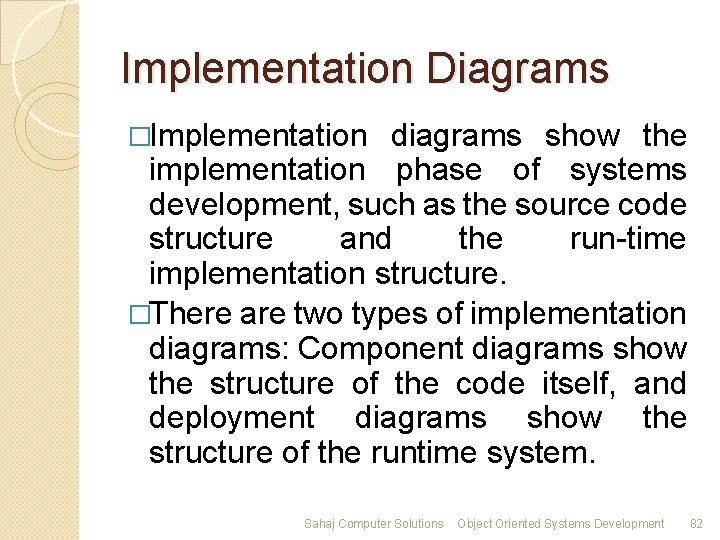 Implementation Diagrams �Implementation diagrams show the implementation phase of systems development, such as the