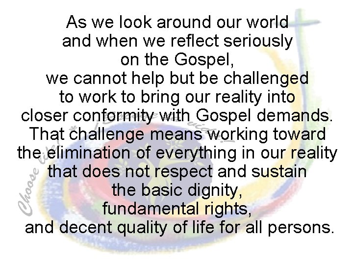 As we look around our world and when we reflect seriously on the Gospel,