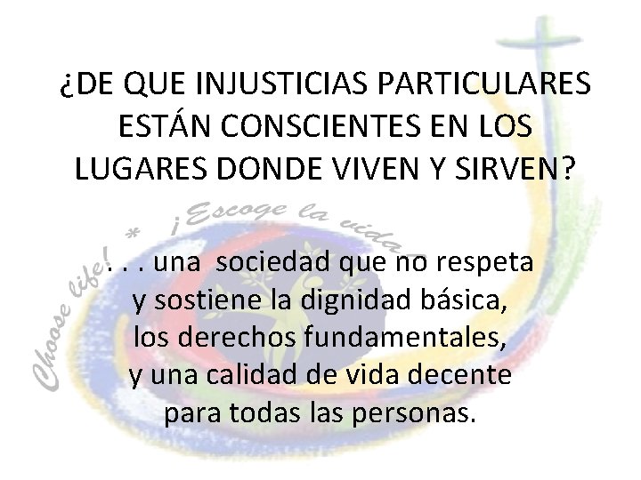 ¿DE QUE INJUSTICIAS PARTICULARES ESTÁN CONSCIENTES EN LOS LUGARES DONDE VIVEN Y SIRVEN? .