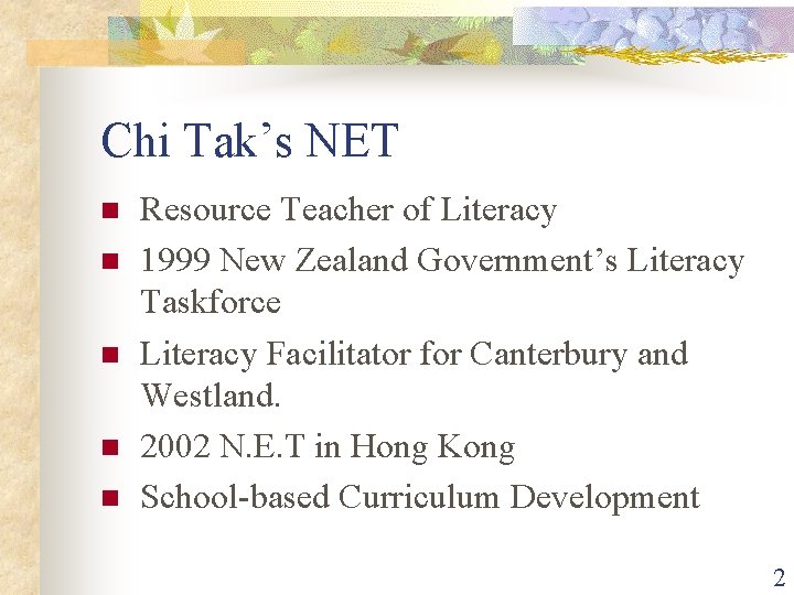 Chi Tak’s NET n n n Resource Teacher of Literacy 1999 New Zealand Government’s