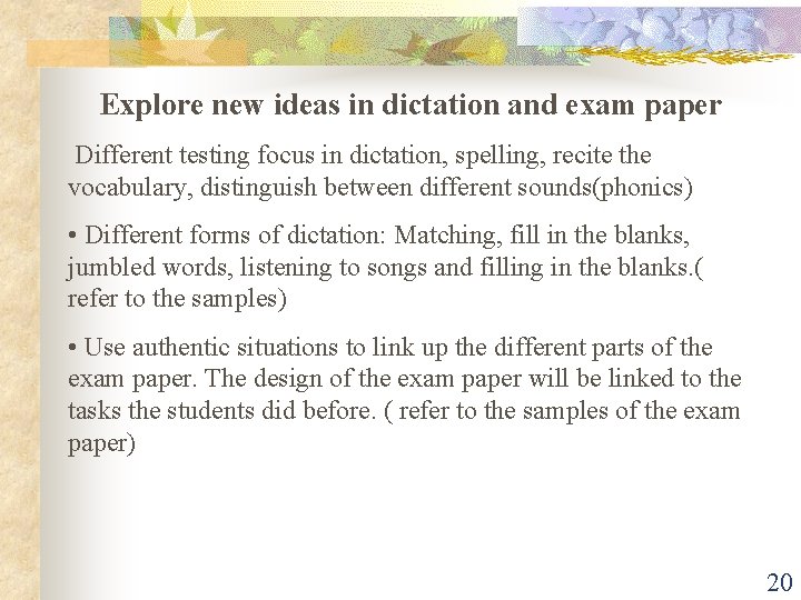 Explore new ideas in dictation and exam paper Different testing focus in dictation, spelling,