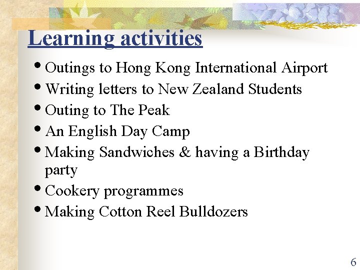 Learning activities • Outings to Hong Kong International Airport • Writing letters to New