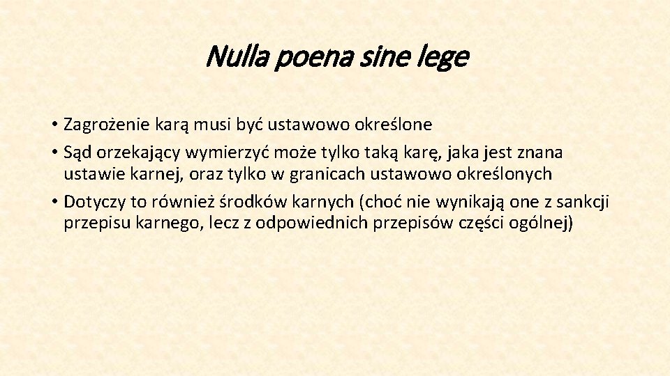 Nulla poena sine lege • Zagrożenie karą musi być ustawowo określone • Sąd orzekający