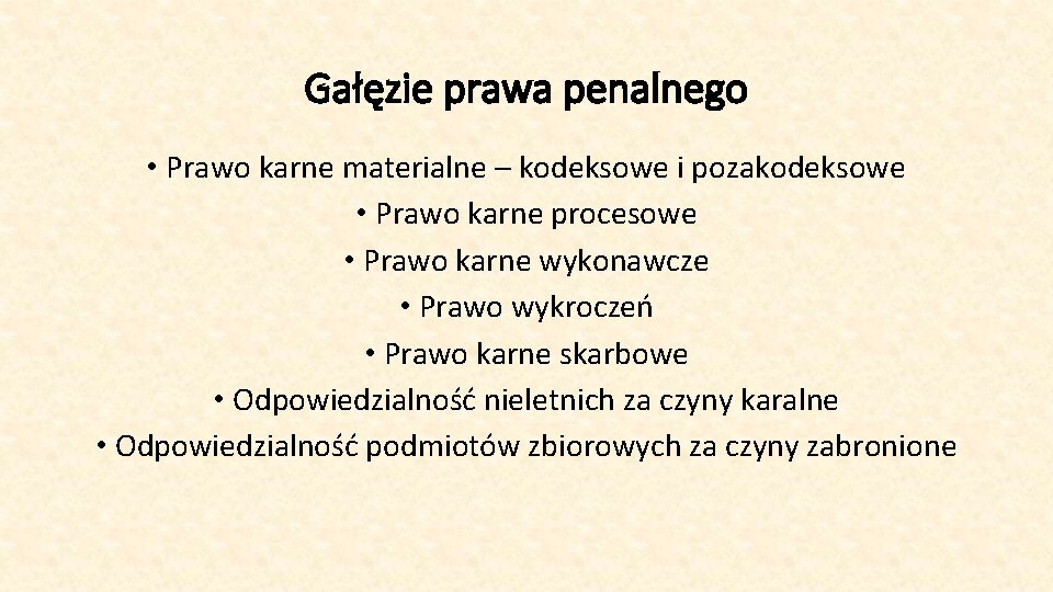 Gałęzie prawa penalnego • Prawo karne materialne – kodeksowe i pozakodeksowe • Prawo karne