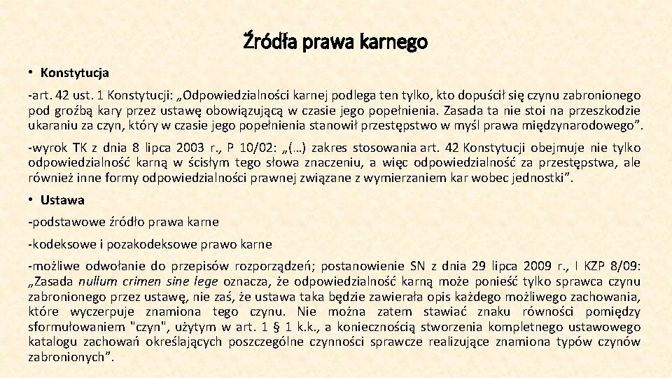 Źródła prawa karnego • Konstytucja -art. 42 ust. 1 Konstytucji: „Odpowiedzialności karnej podlega ten