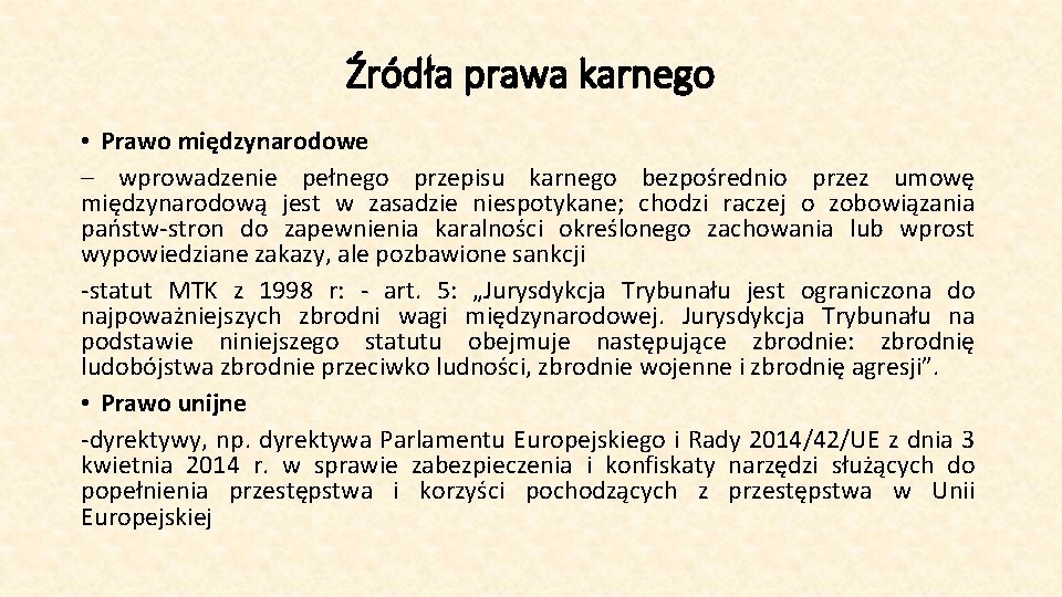 Źródła prawa karnego • Prawo międzynarodowe – wprowadzenie pełnego przepisu karnego bezpośrednio przez umowę