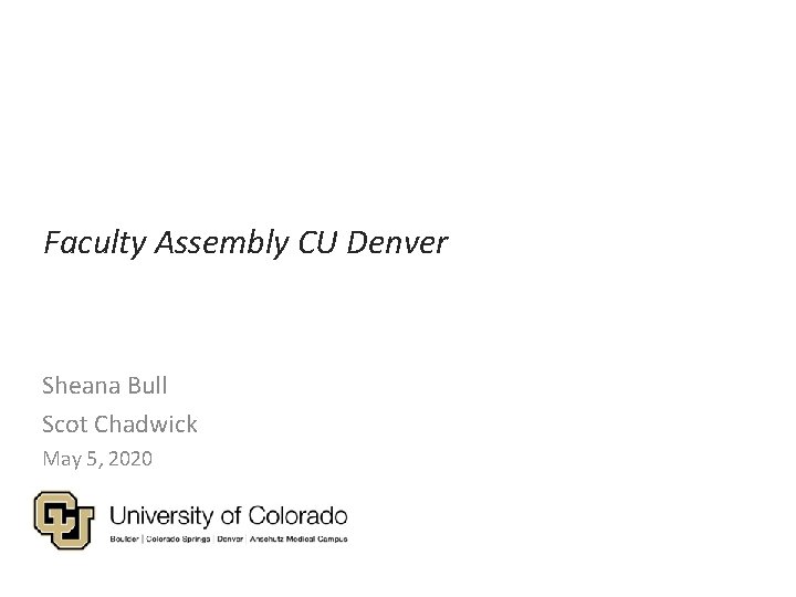 Faculty Assembly CU Denver Sheana Bull Scot Chadwick May 5, 2020 