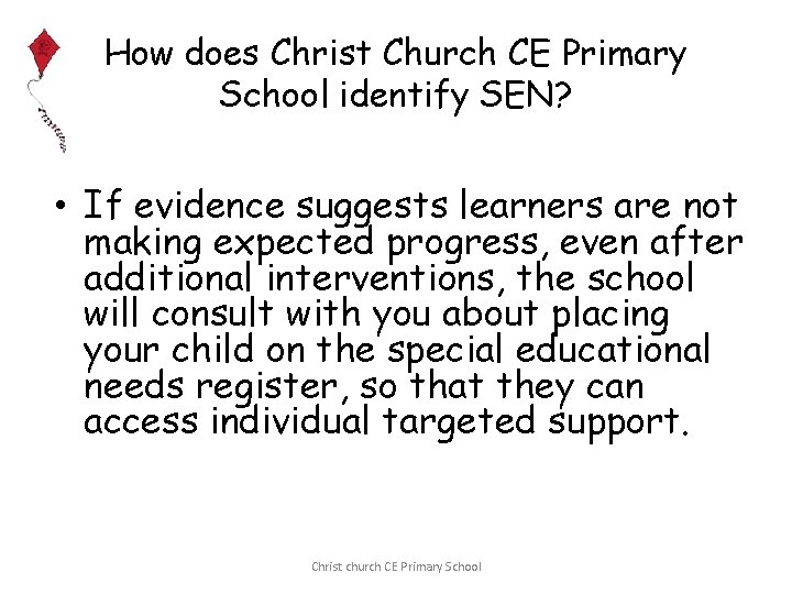 How does Christ Church CE Primary School identify SEN? • If evidence suggests learners